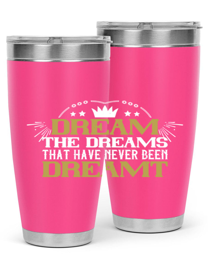 Dream the dreams that have never been dreamt Style 73#- womens day- Tumbler