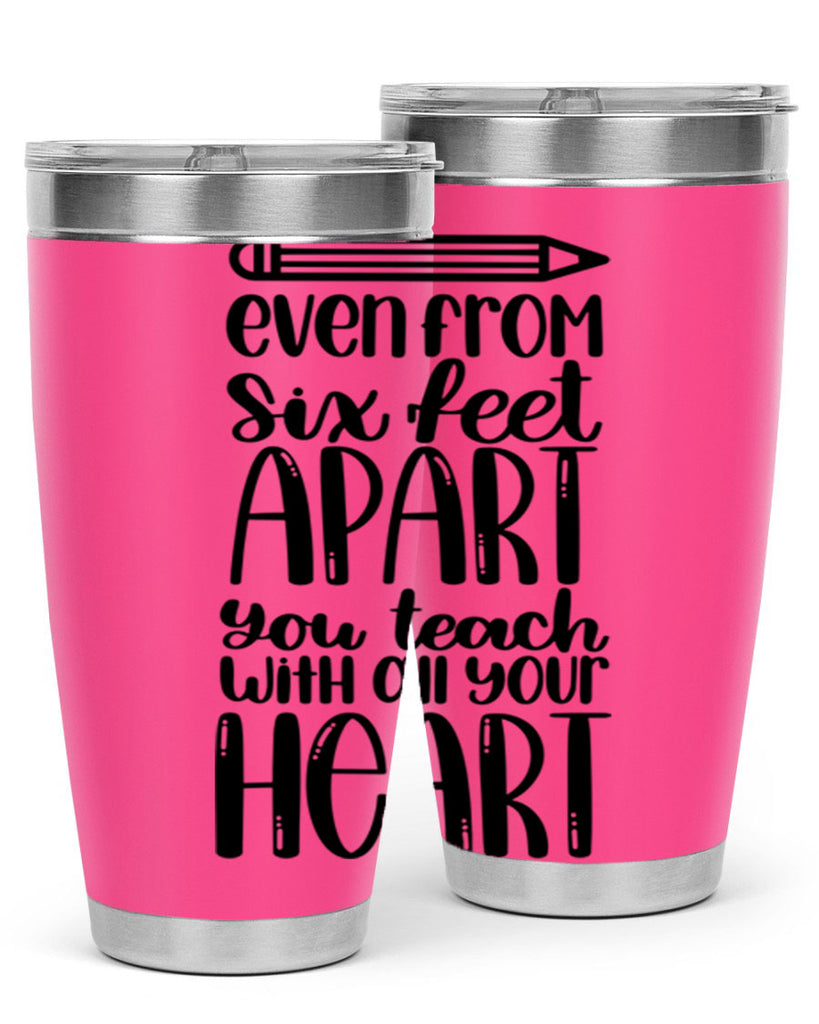 Even From Six Feet Apart Style 74#- teacher- tumbler