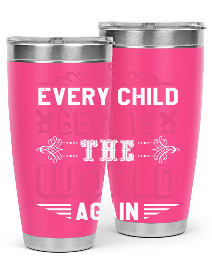 Every child begins the world again Style 42#- baby shower- tumbler