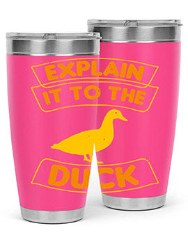 Explain it to the duck Style 47#- duck- Tumbler