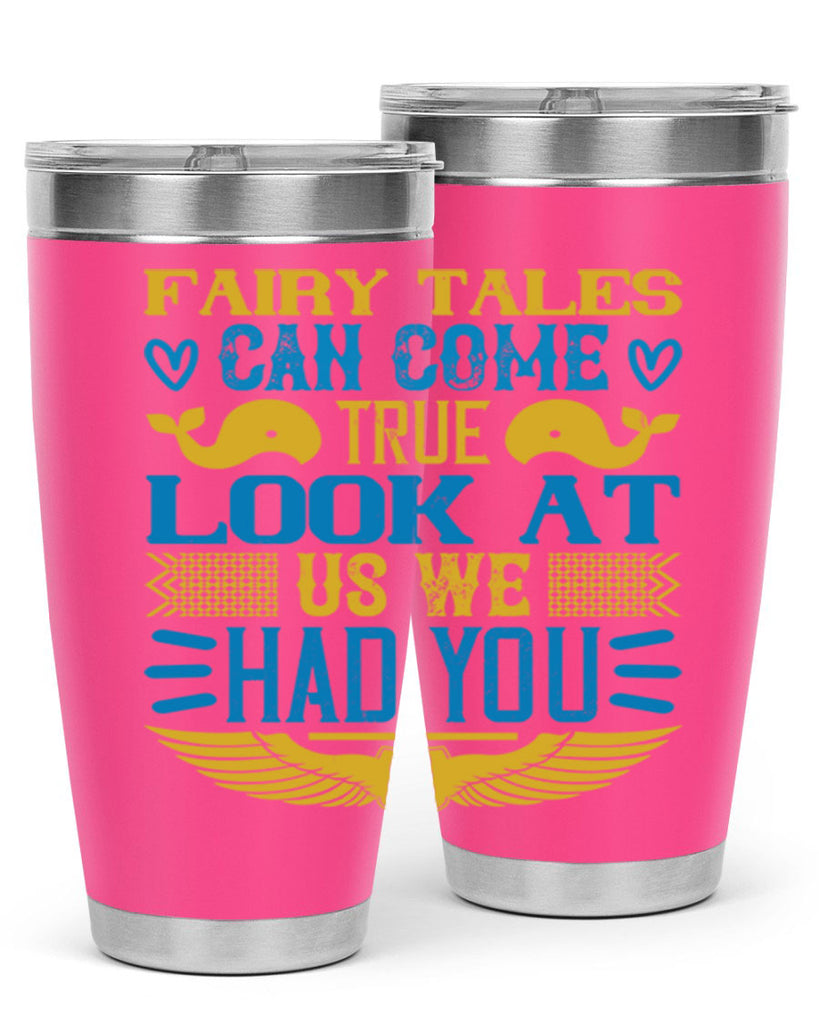 Fairy tales can come true Look at us we had you Style 124#- baby- tumbler