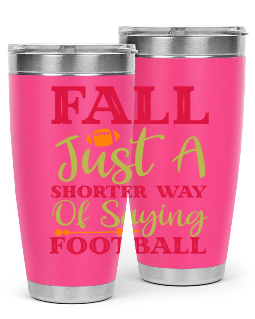 Fall Is Just A Shorter Way Of Saying Football 116#- fall- Tumbler