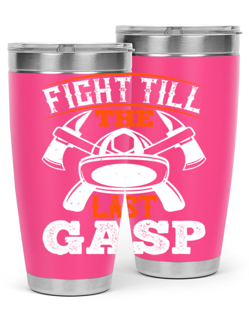 Fight till the last gasp Style 84#- fire fighter- tumbler