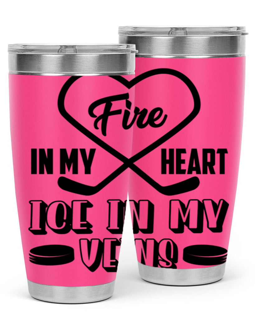 Fire in my heart Ice in my veins 1254#- hockey- Tumbler