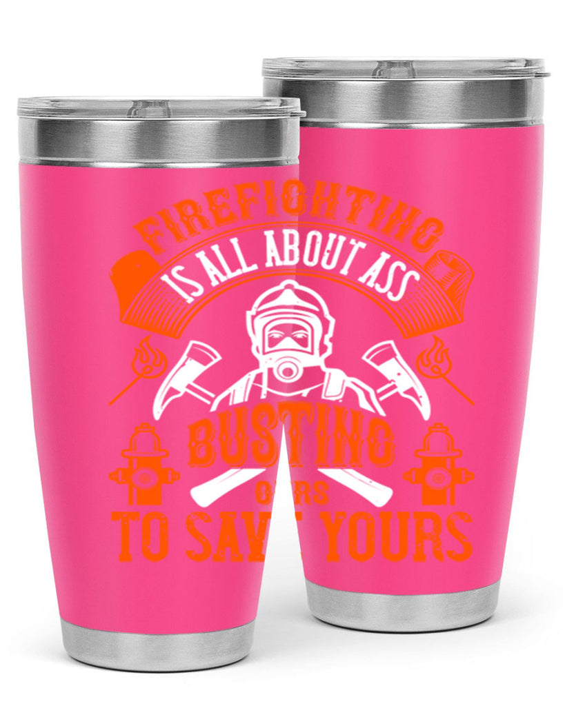 Firefighter is all about ass busting to save yours Style 78#- fire fighter- tumbler