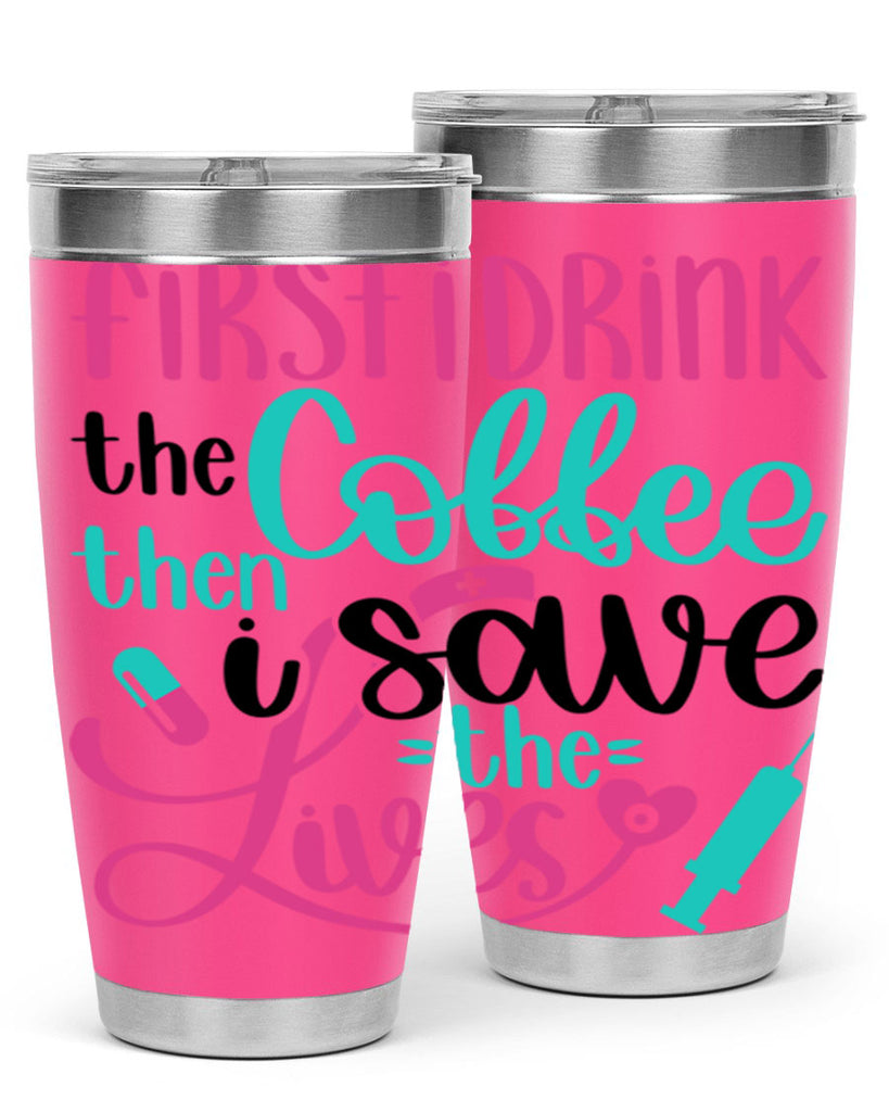 First I Drink The Coffe Style Style 191#- nurse- tumbler