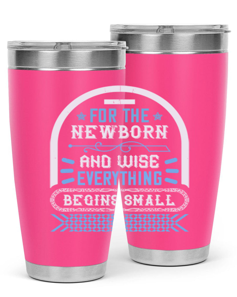 For the newborn and wise everything begins small Style 123#- baby- tumbler