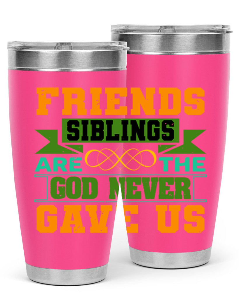 Friends are the siblings God never gave us Style 1#- Best Friend- Tumbler