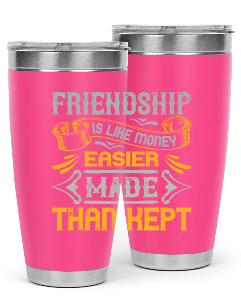 Friendship is like money easier made than kept Style 93#- Best Friend- Tumbler