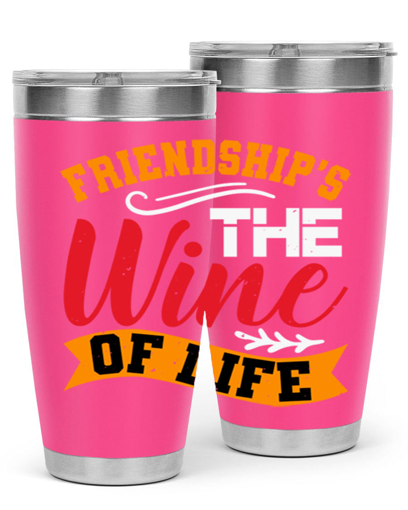 Friendship’s the wine of life Style 102#- Best Friend- Tumbler