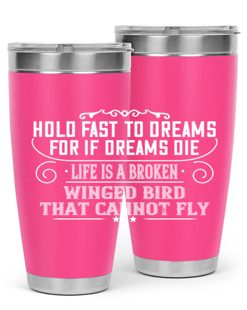 Hold fast to dreams for if dreams die life is a broken winged bird that cannot fly Style 65#- womens day- Tumbler