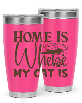 Home Is Where My Cat Is Style 14#- cat- Tumbler