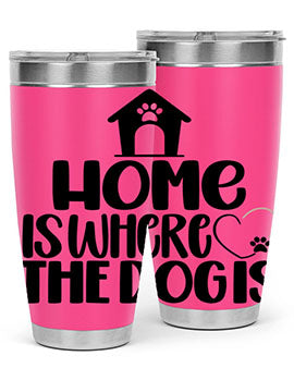 Home Is Where The Dogis Style 20#- dog- Tumbler