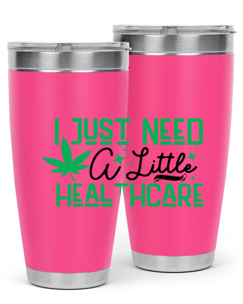 I Need a Little Healthcare 129#- marijuana- Tumbler