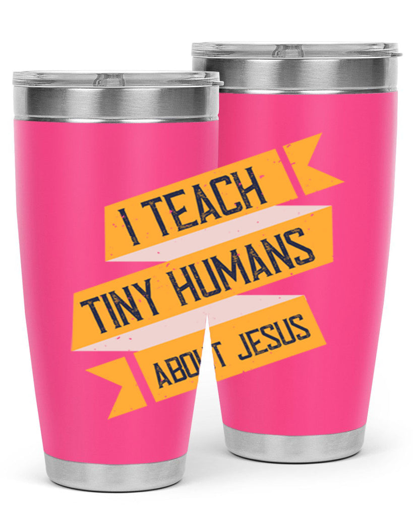 I Teach Tiny Humans About Jesus Style 103#- teacher- tumbler