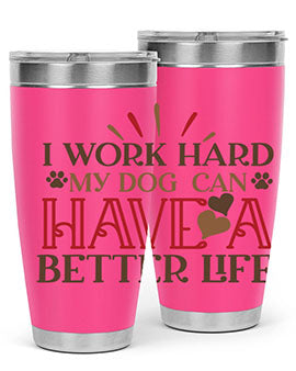 I Work Hard My Dog can have a Better Life Style 79#- dog- Tumbler