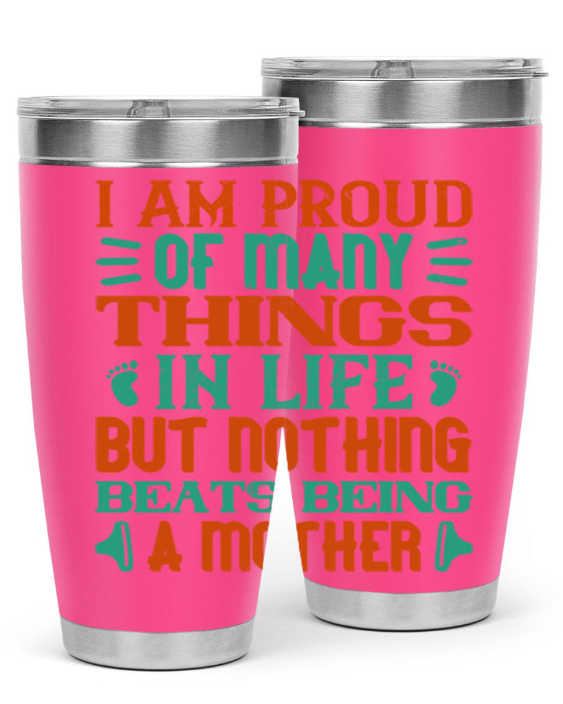 I am proud of many things in life but nothing beats being a mother Style 119#- baby- tumbler