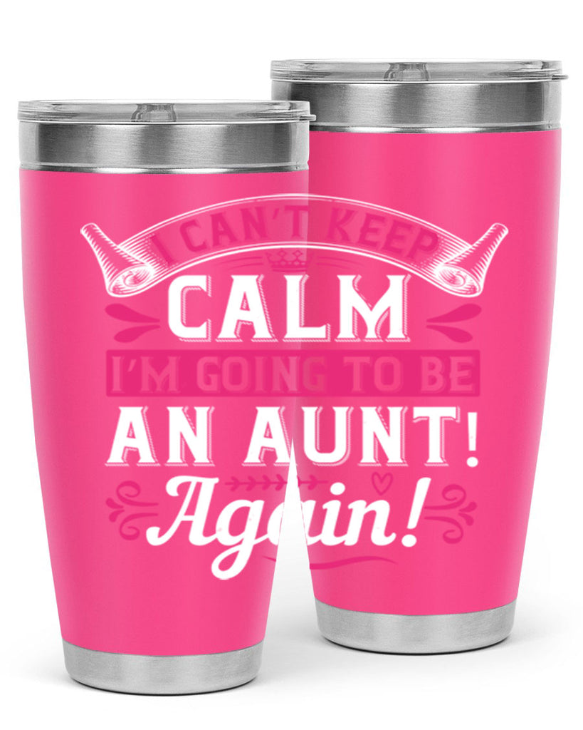 I can’t keep calm I’m going to be an aunt Again Style 53#- aunt- Tumbler