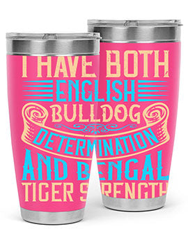 I have both English bulldog determination and Bengal tiger strength Style 42#- dog- Tumbler