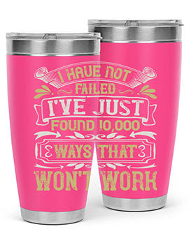 I have not failed Ive just found ways that wont work Style 74#- pig- Tumbler