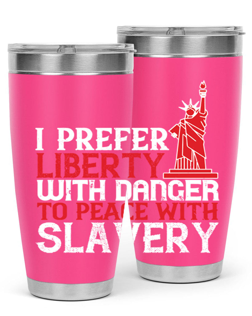 I prefer liberty with danger to peace with slavery Style 114#- Fourt Of July- Tumbler