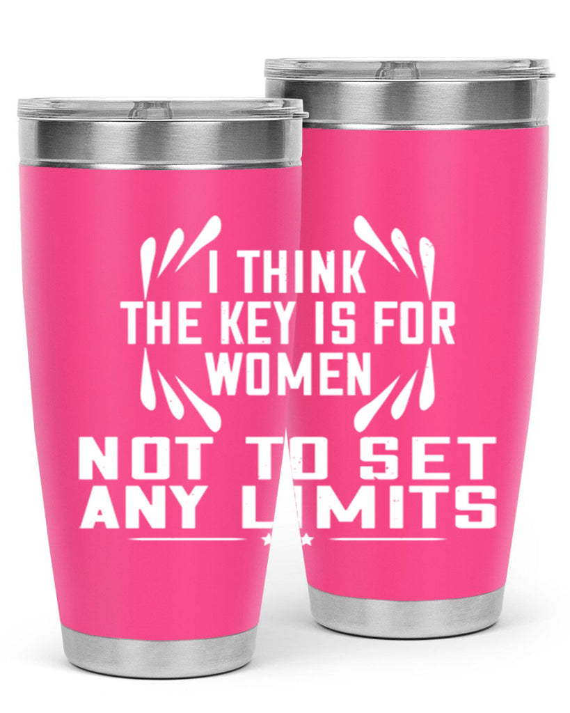 I think the key is for women not to set any limits Style 99#- womens day- Tumbler