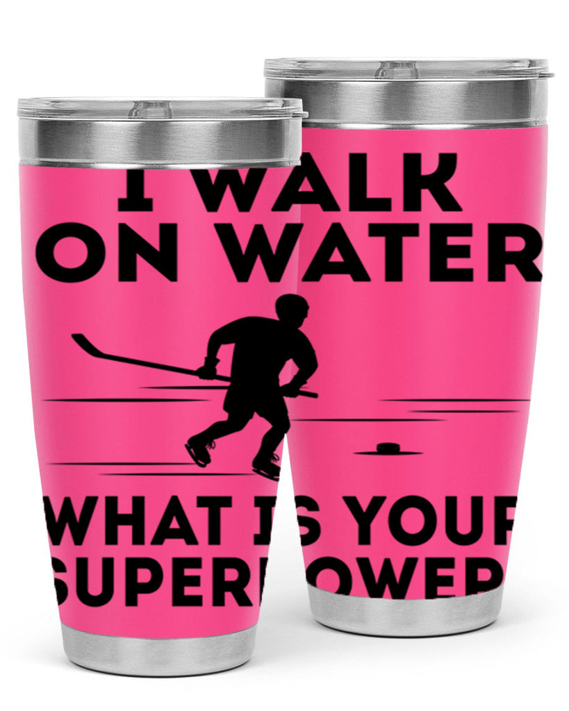 I walk on water What is your superpower 1091#- hockey- Tumbler