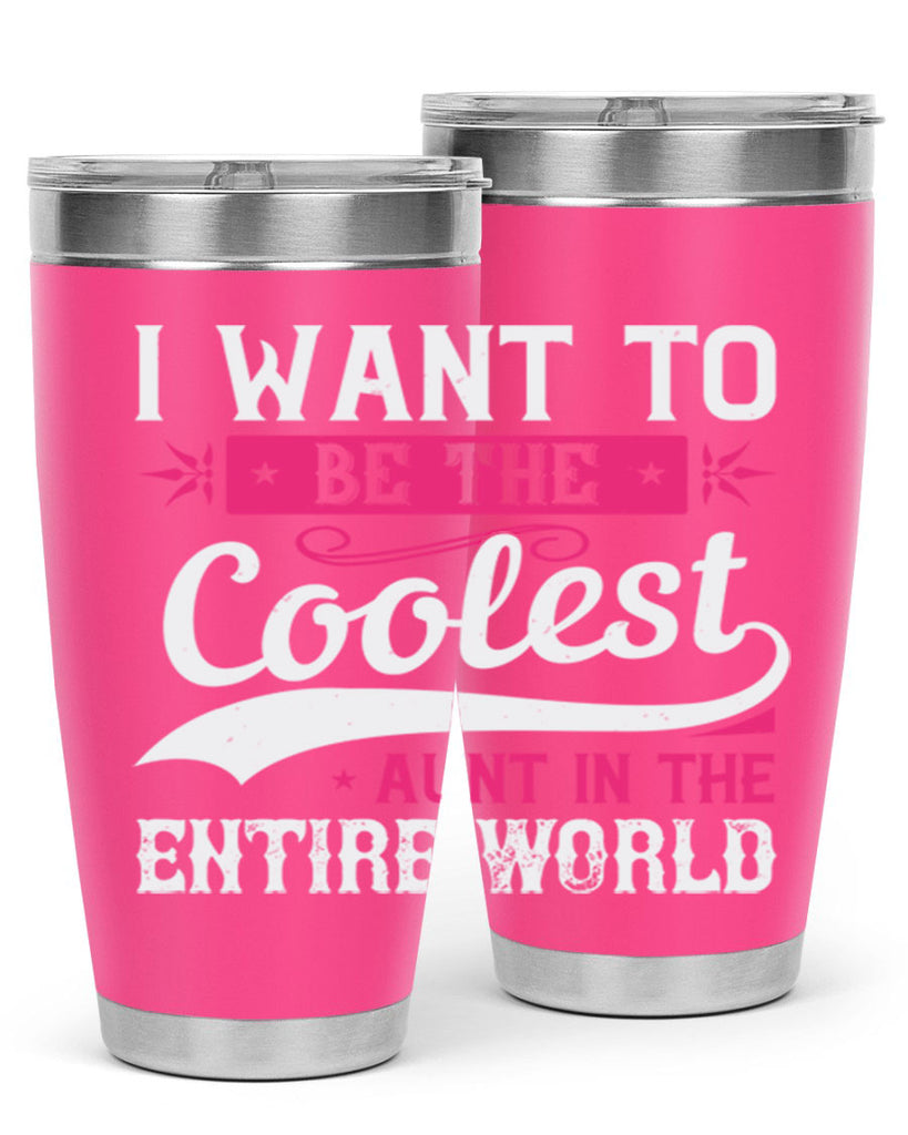 I want to be the coolest aunt in the entire world Style 46#- aunt- Tumbler