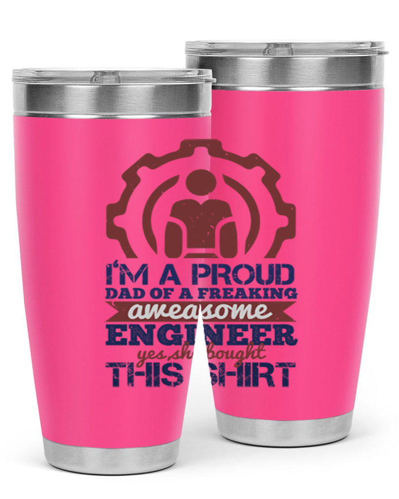 I’m a proud dad of a freaking aweasome engineer yes she bought this shirt Style 48#- engineer- tumbler