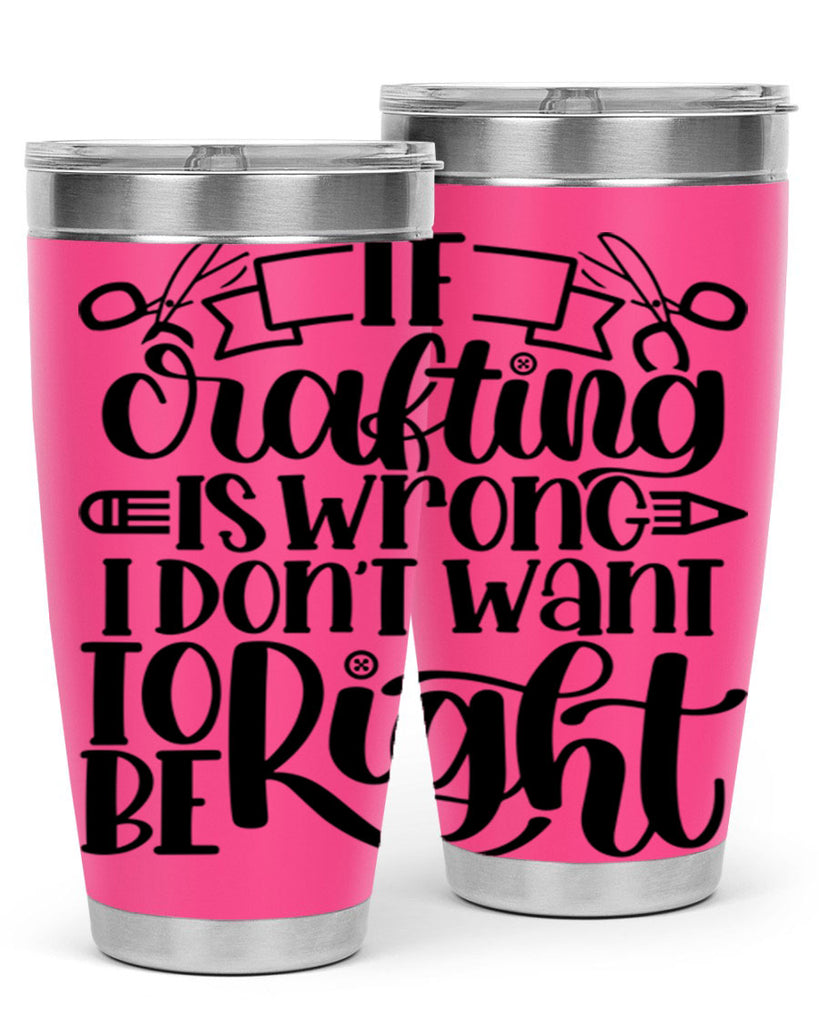 If Crafting Is Wrong I 18#- crafting- Tumbler