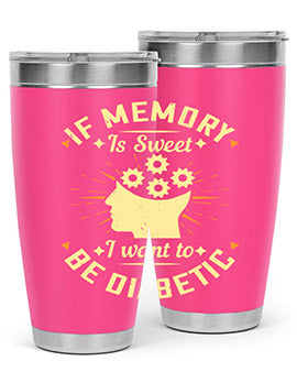 If memory is sweet I want to be diabetic Style 25#- diabetes- Tumbler