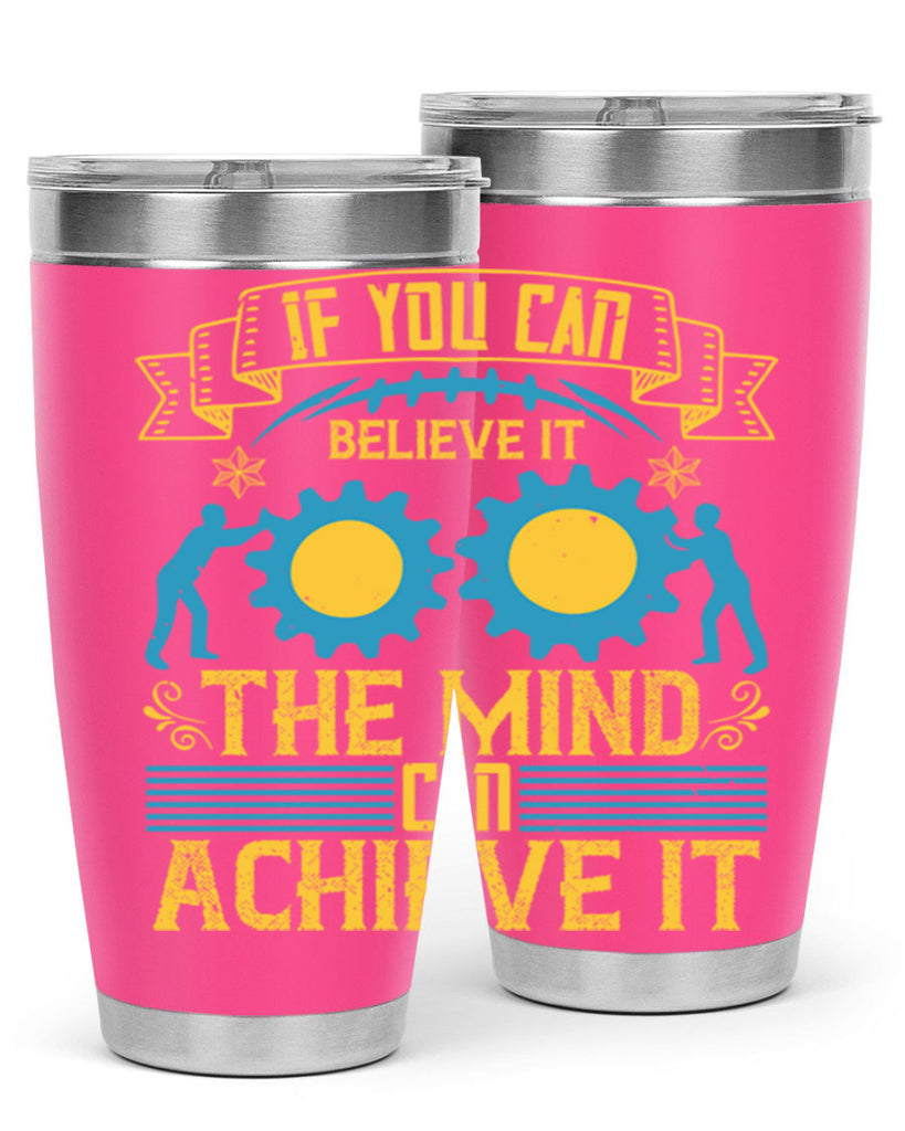 If you can believe it the mind can achieve it Style 32#- coaching- tumbler