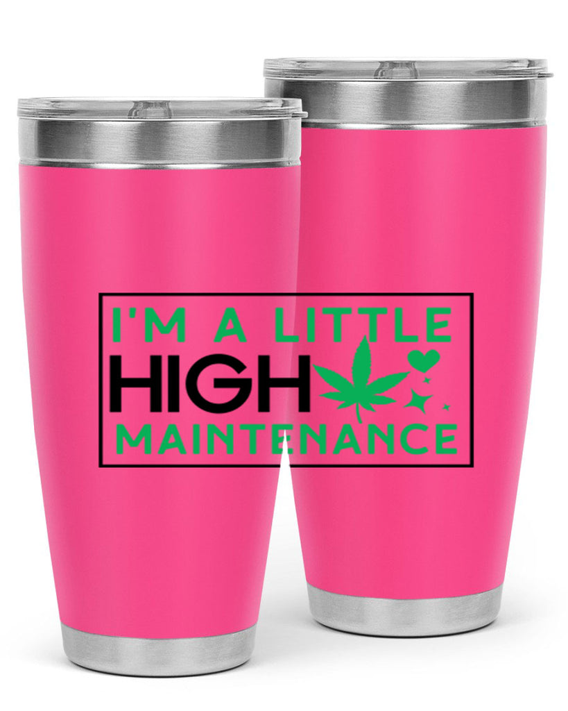 Im A Little High Maintenance 138#- marijuana- Tumbler