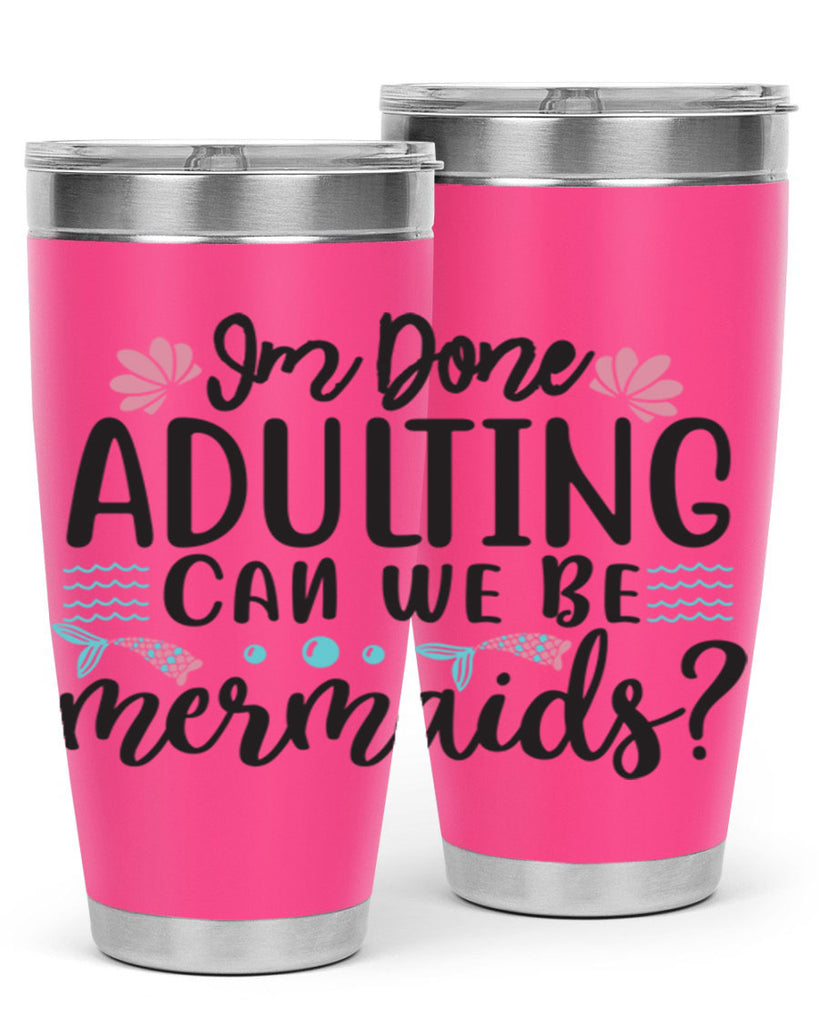 Im Done Adulting 247#- mermaid- Tumbler