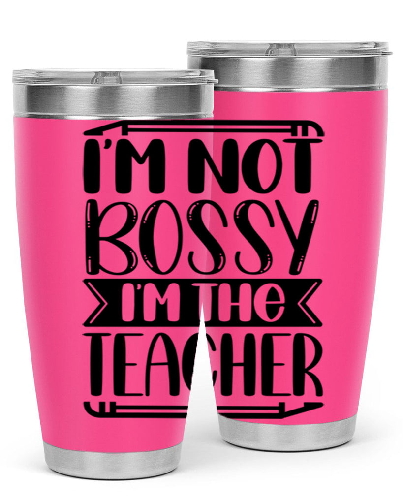 Im Not Bossy Im The Teacher Style 71#- teacher- tumbler