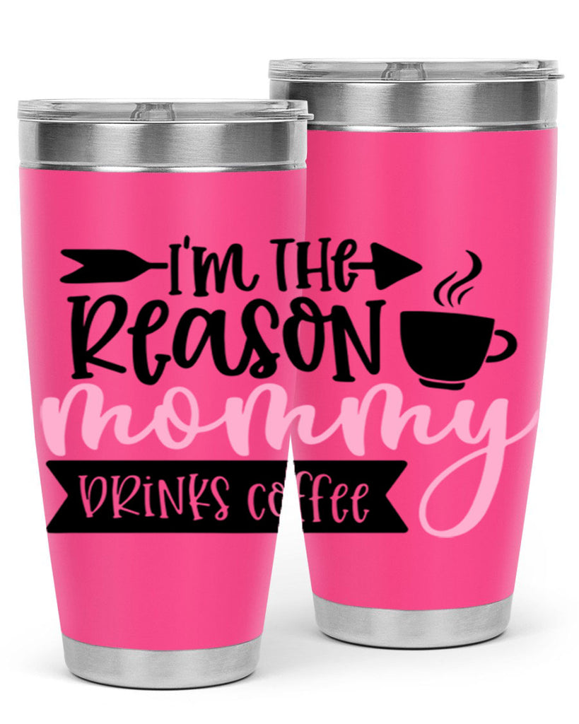 Im The Reason Mommy Drinks Coffee Style 82#- baby- tumbler