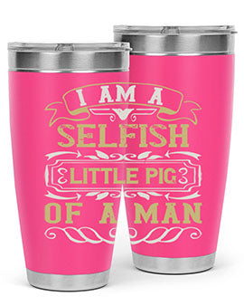 Im a selfish little pig of a man Style 62#- pig- Tumbler