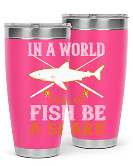 In a world full of fish be a shark Style 66#- shark  fish- Tumbler