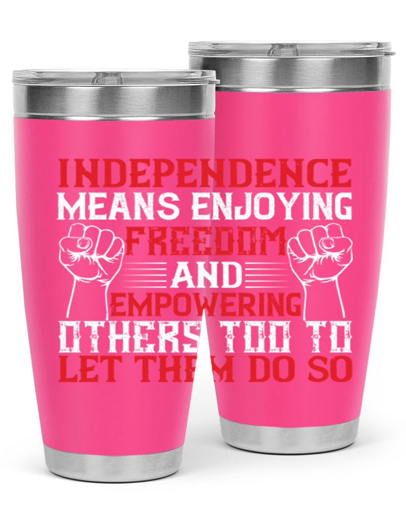 Independence means njoying freedom and empowering others too to let them do so Style 121#- Fourt Of July- Tumbler