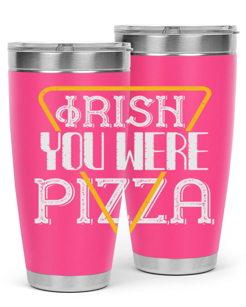 Irish you were pizza Style 130#- St Patricks Day- Tumbler