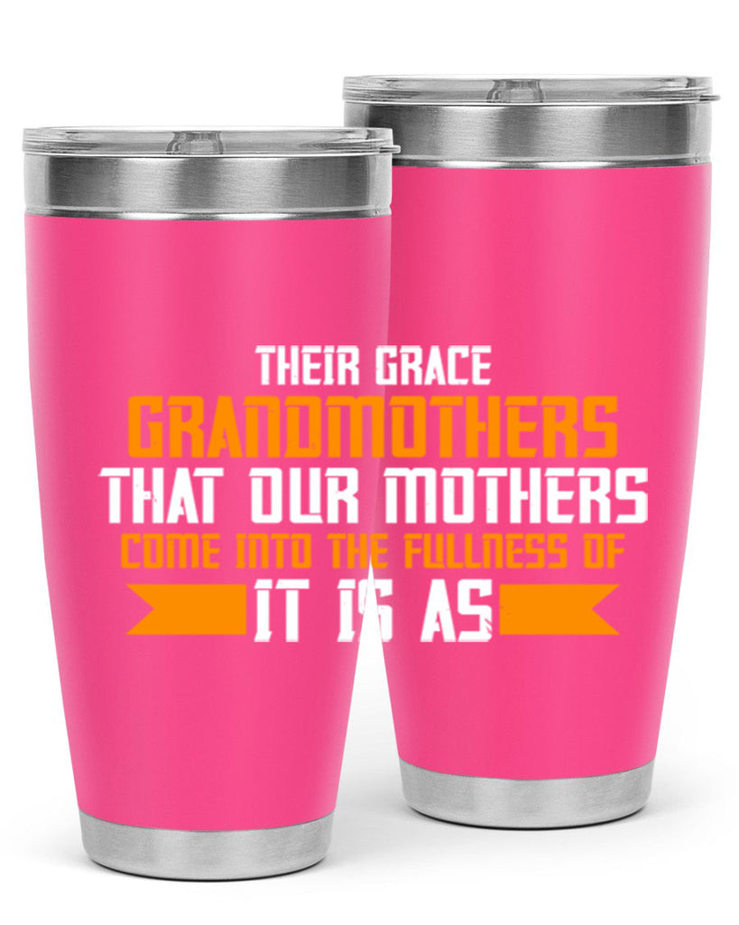 It is as grandmothers that our mothers 66#- grandma - nana- Tumbler