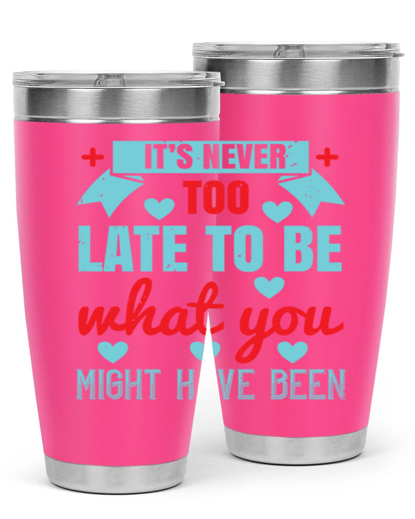 It’s never too late to be what you might have been Style 303#- nurse- tumbler