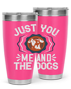 Just You Me and the Dogs Style 181#- dog- Tumbler