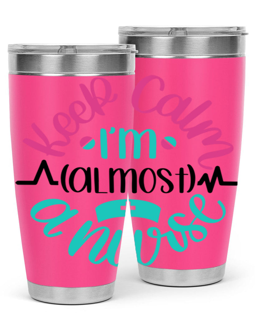 Keep Calm Im Almost Style Style 146#- nurse- tumbler