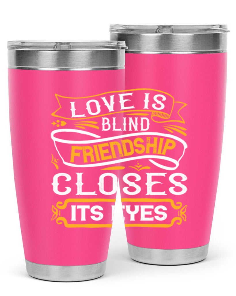 Love is blind friendship closes its eyes Style 71#- Best Friend- Tumbler