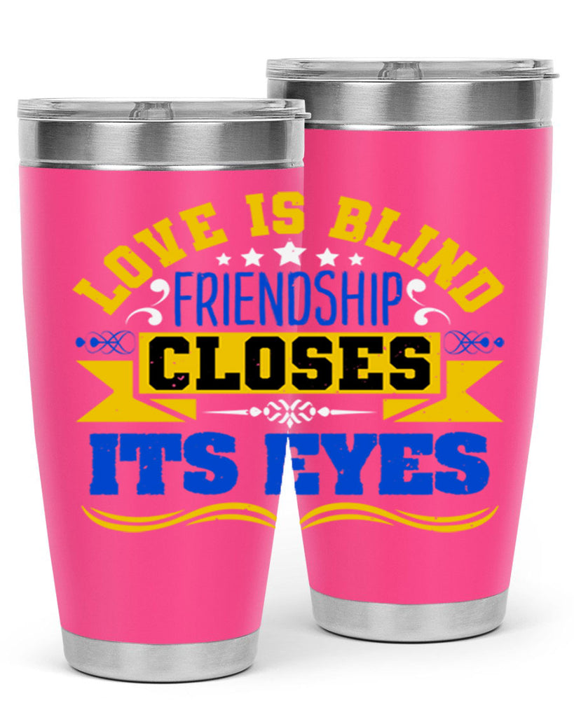 Love is blind friendship closes its eyes Style 86#- Best Friend- Tumbler