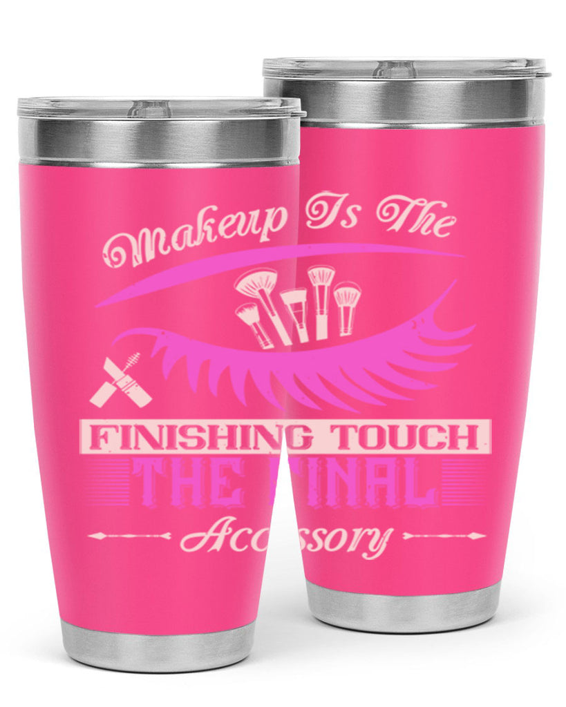 Makeup is the finishing touch the final accessory Style 192#- make up- Tumbler