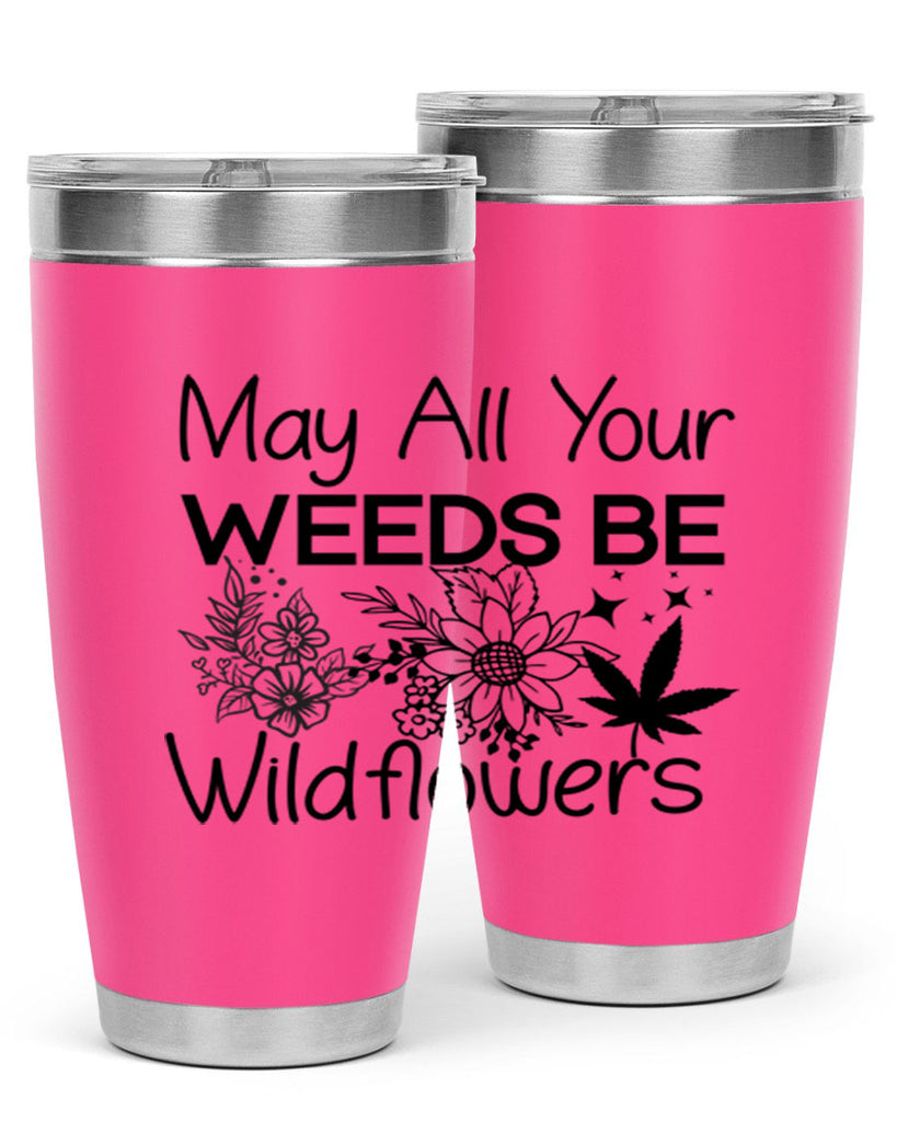 May All Your Weeds be Wildflowers 210#- marijuana- Tumbler