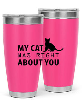 My Cat Was Right Style 72#- cat- Tumbler