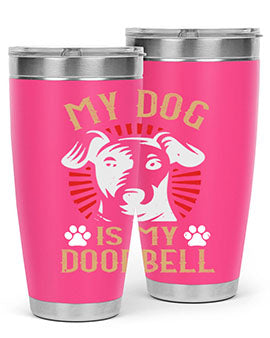 My Dog Is My Doorbell Style 157#- dog- Tumbler